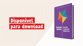 Notícia Criança Livre de Trabalho Infantil integra guia nacional para cobertura jornalística sobre trabalho infantil